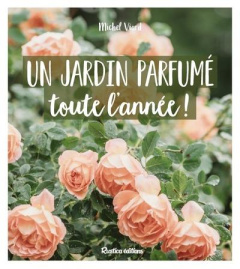 Un jardin parfumé toute l'année ! - Viard Michel