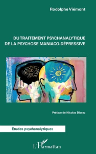 Du traitement psychanalytique de la psychose maniaco-dépressive - Viemont Rodolphe ; Dissez Nicolas