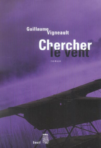 Chercher le vent - Vigneault Guillaume