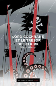 Lord Cochrane et le trésor de Selkirk - Villarroel Gilberto ; Fuentealba Jacques
