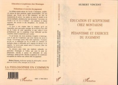 Éducation et scepticisme chez Montaigne ou Pédantisme et exercice du jugement - Vincent Hubert