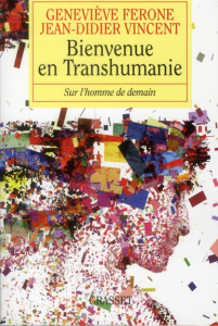 Bienvenue en Transhumanie. Sur l'homme de demain - Vincent Jean-Didier ; Férone Geneviève