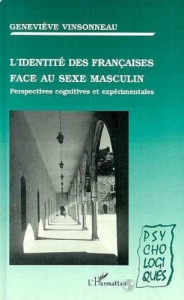 L'identité des Françaises face au sexe masculin. Perspectives cognitives et expérimentales - Vinsonneau Geneviève