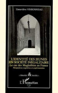 L'identité des jeunes en société inégalitaire. Le cas des maghrébins en France, perspectives cogniti - Vinsonneau Geneviève