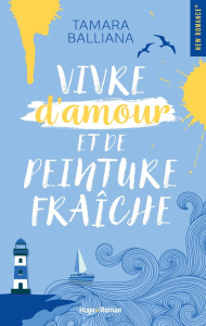 Vivre d'amour et de peinture fraîche - Balliana Tamara
