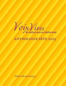 Voix Vives, de Méditerranée en Méditerranée. Anthologie Sète, Edition 2025 - Vallès-Bled Maïthé ; Lobet Robert ; Catzaras Maria