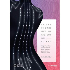 La symphonie des méridiens du corps. Le guide pratique d'acupuncture et de sagesse pour stimuler l'é - Volf Nadia ; Godiveau Isabelle ; Oliveira Jérôme