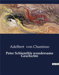 PETER SCHLEMIHLS WUNDERSAME GESCHICHTE - VON CHAMISSO A.