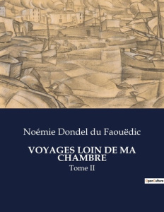 Voyages loin de ma chambre. Tome II - Dondel Du faouëdic noémie