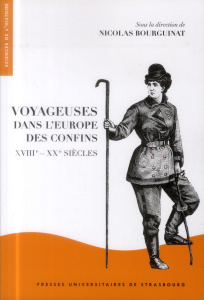 Voyageuses dans l'Europe des confins (XVIIIe-XXe siècles) - Bourguinat Nicolas