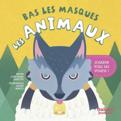 Bas les masques Les animaux. Soulève tous les volets ! - Zanotti Carolina ; Wago Saori ; Breffort Cécile
