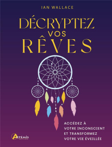 Décryptez vos rêves. Accédez à votre inconscient et transformez votre vie éveillée - Wallace Ian ; L'Her Marie-Geneviève