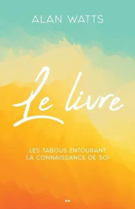 Le Livre - Les tabous entourant la connaissance de soi - Watts Alan
