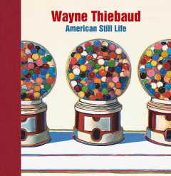 Wayne Thiebaud. American still life - Serres Karen ; Wright Barnaby