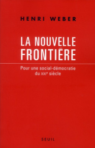 La nouvelle frontière. Pour une social-démocratie du XXIe siècle - Weber Henri