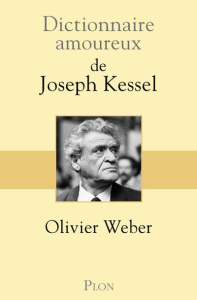 Dictionnaire amoureux de Joseph Kessel - Weber Olivier ; Bouldouyre Alain