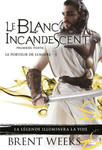 Le Porteur de lumière Tome 5 : Le blanc incandescent. Première partie - Weeks Brent ; Debernard Olivier
