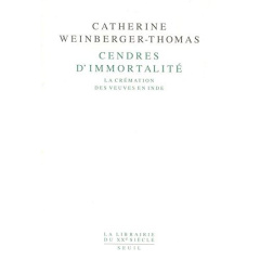 Cendres d'immortalité. La crémation des veuves en Inde - Weinberger-Thomas Catherine