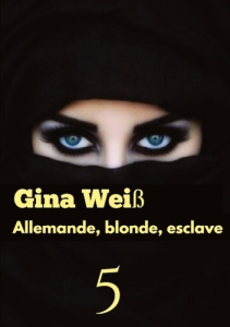 Allemande, blonde, esclave Tome 5 - Weiss Gina