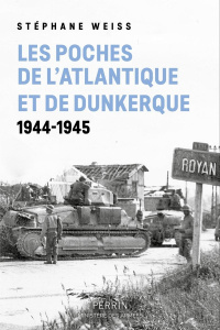 Les poches de l'Atlantique et de Dunkerque, 1944-1945 - Weiss Stéphane