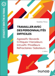 Travailler avec des personnalités difficiles. Agressifs, bavards, critiques, harceleurs, intrusifs, - Weisz Sandrine