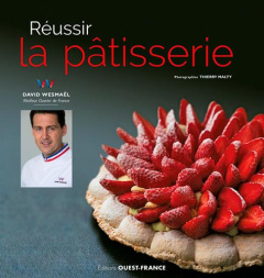 Réussir la pâtisserie - Wesmaël David ; Malty Thierry ; Maury-Laribière Na