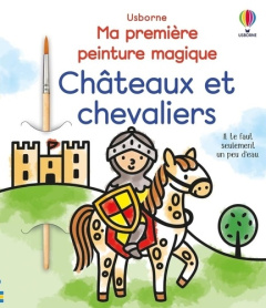 Châteaux et chevaliers. Avec un pinceau - Wheatley Abigail ; Ritson Emily ; Souchon Eléonore