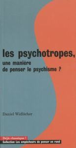 Les psychotropes, une manière de penser le psychisme ? 2e édition - Widlöcher Daniel