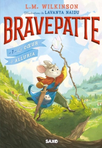 Bravepatte Tome 1 : Le coeur d'Alluria - Wilkinson L. M. ; Naidu Lavanya ; Linstrumelle Ari