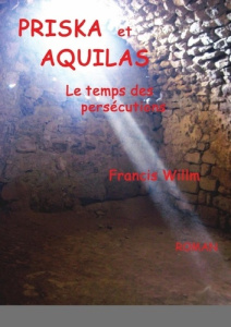 PRISKA et AQUILAS. le temps des persécutions - Willm Francis