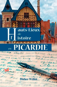 Hauts-lieux de l'histoire en Picardie - Willot Didier