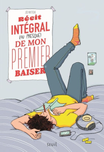 Récit intégral (ou presque) de mon premier baiser. Suivi de Récit intégral (ou presque) d'une coupe - Witek Jo