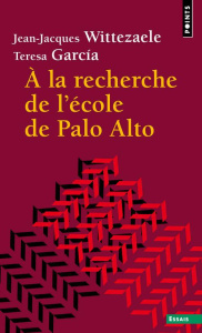 A la recherche de l'école de Palo Alto - Wittezaele Jean-Jacques ; Garcia-Rivera Teresa