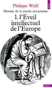 Histoire de la pensée européenne. Tome 1, L'éveil intellectuel de l'Europe - Wolff Philippe