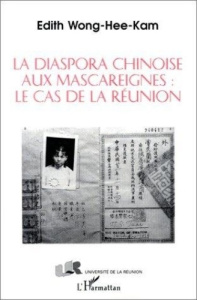 La diaspora chinoise aux Mascareignes. Le cas de la Réunion - Wong-Hee-Kam Edith