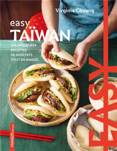 Easy Taïwan. Les meilleures recettes de mon pays tout en images - Chuang Virginia ; Besse Fabrice ; Augé Séverine