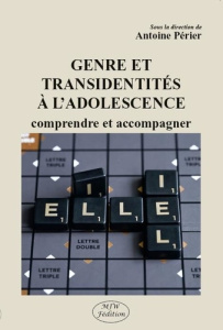 Genre et transidentités à l'adolescence. comprendre et accompagner - Périer Antoine