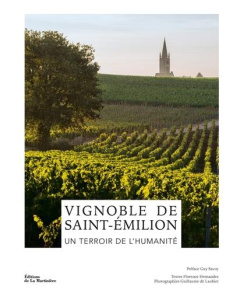 Vignoble de Saint-Emilion. Un terroir de l'humanité - Hernandez Florence ; Laubier Guillaume de ; Savoy