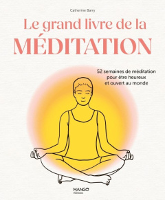 Le grand livre de la méditation. 52 semaines de méditation pour être heureux et ouvert au monde - Barry Catherine