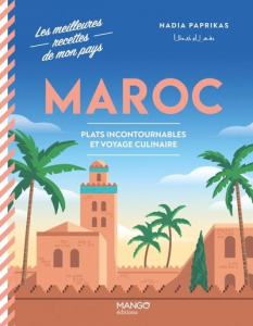 Maroc. Plats incontournables et voyage culinaire - Paprikas Nadia ; Deslandes Charly ; Ferreira Coral