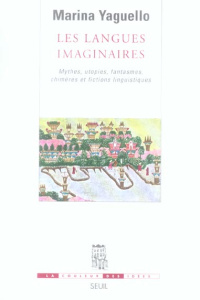 Les langues imaginaires. Mythes, utopies, fantasmes, chimères et fictions linguistiques - Yaguello Marina