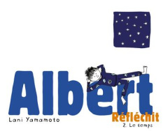 Albert réfléchit Tome 2 : Le temps - Yamamoto Lani ; Labayle Benoît