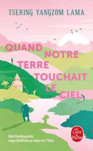 Quand notre terre touchait le ciel - Yangzom Lama Tsering ; Clévy Claire-Marie