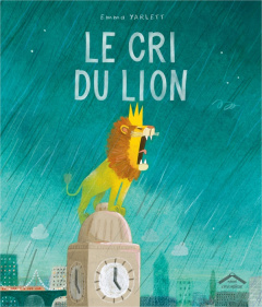 Le cri du Lion - Yarlett Emma ; Romerowski Claire