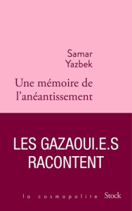 Une mémoire de l'anéantissement. Les Gazaoui.e.s racontent - Yazbek Samar
