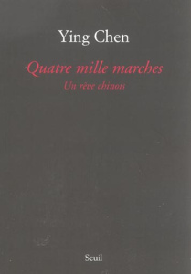 Quatre mille marches. Un rêve chinois - Ying Chen