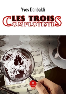 Les trois complotistes - Danbakli Yves