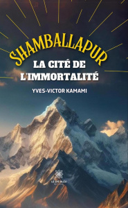 Shamballapur. La Cité de l'Immortalité - Kamami Yves-Victor