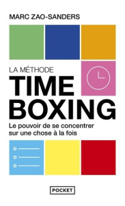 La méthode Timeboxing. Le pouvoir de se concentrer sur une chose à la fois - Zao-Sanders Marc ; Leroy Lyse