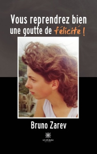 Vous reprendrez bien une goutte de félicité ! - Zarev Bruno